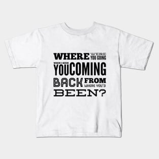 Where Were You Going? Kids T-Shirt